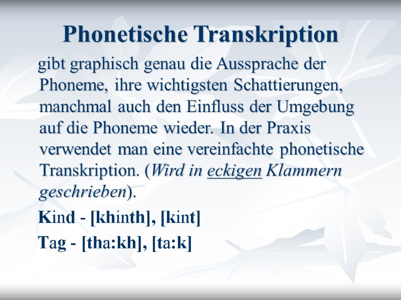 Phonetische Transkription    gibt graphisch genau die Aussprache der Phoneme, ihre wichtigsten